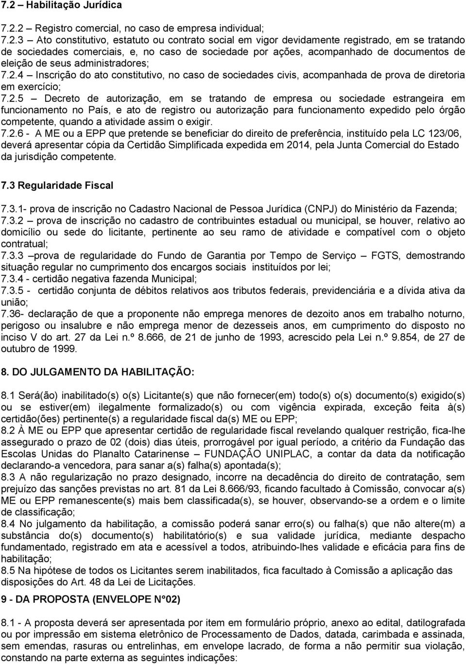 4 Inscrição do ato constitutivo, no caso de sociedades civis, acompanhada de prova de diretoria em exercício; 7.2.