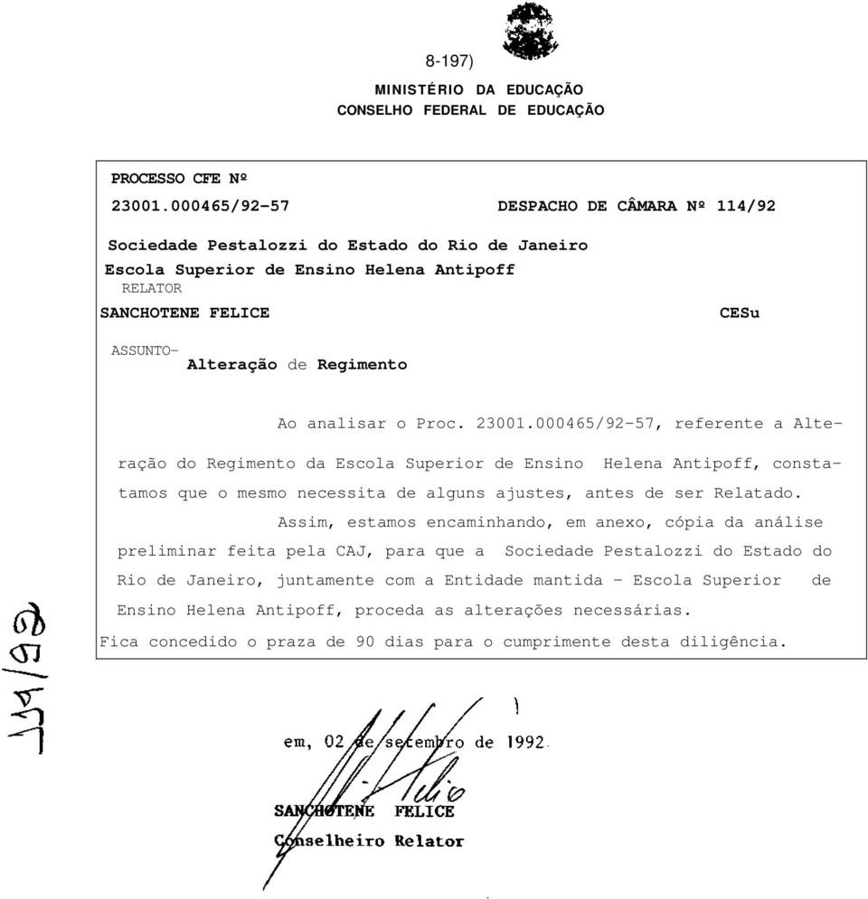 analisar o Proc. 23001.000465/92-57, referente a Alteração do Regimento da Escola Superior de Ensino Helena Antipoff, constatamos que o mesmo necessita de alguns ajustes, antes de ser Relatado.