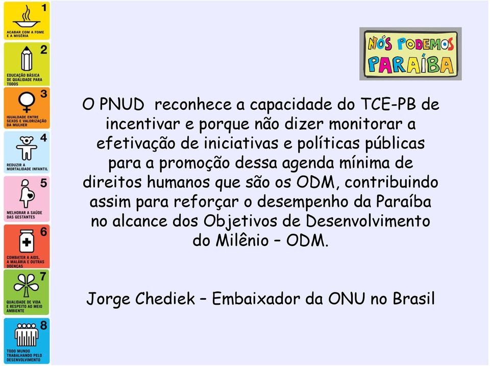 direitos humanos que são os ODM, contribuindo assim para reforçar o desempenho da Paraíba