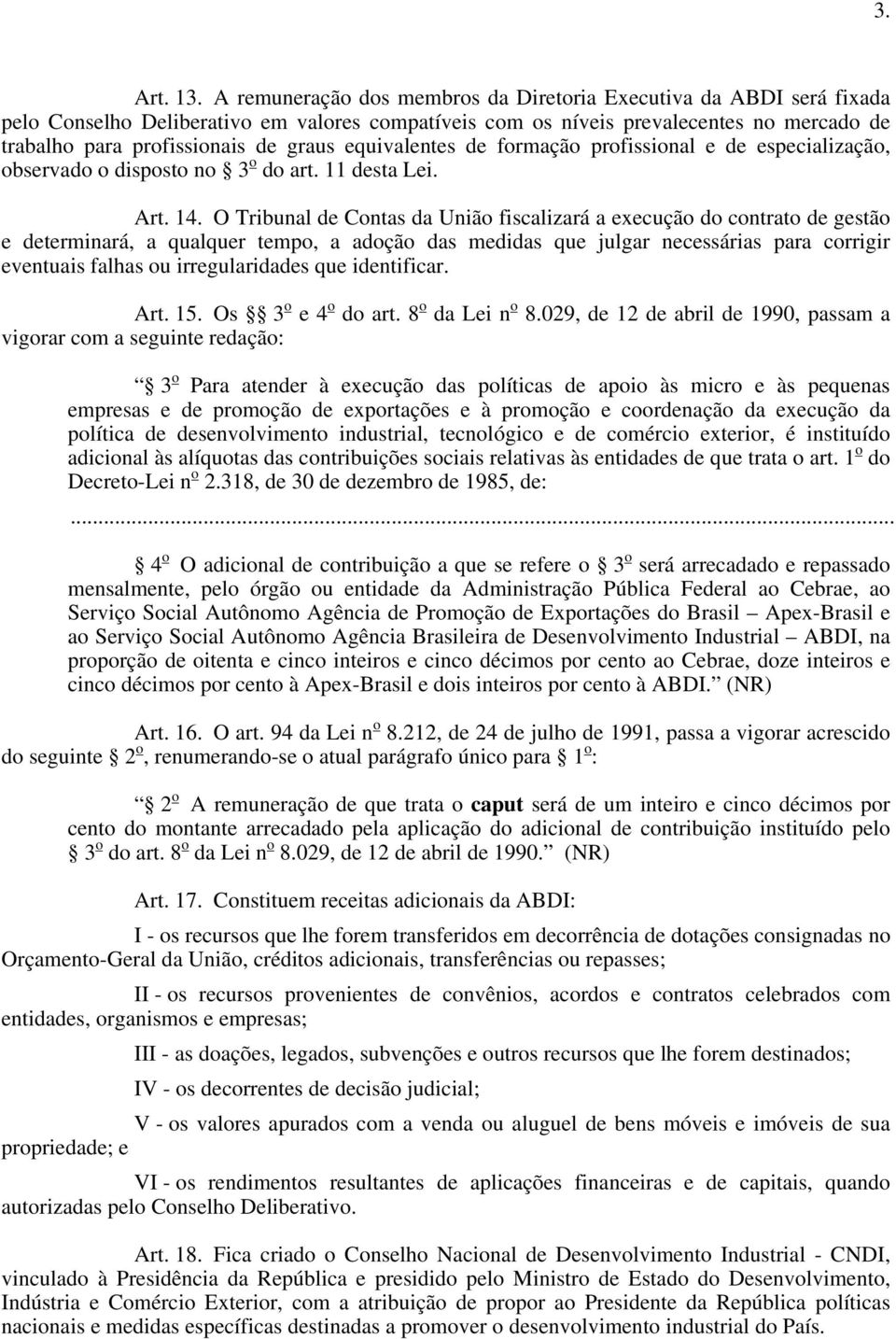 equivalentes de formação profissional e de especialização, observado o disposto no 3 o do art. 11 desta Lei. Art. 14.