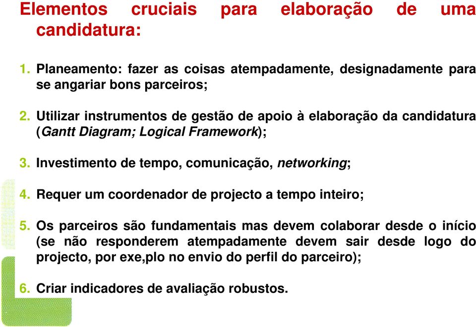 Utilizar instrumentos de gestão de apoio à elaboração da candidatura (Gantt Diagram; Logical Framework); 3.