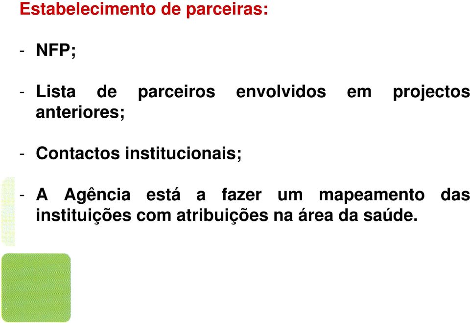 Contactos institucionais; - A Agência está a fazer