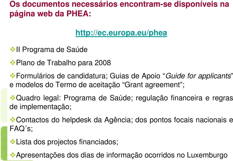 eu/phea Formulários de candidatura; Guias de Apoio Guide for applicants e modelos do Termo de aceitação Grant agreement ;