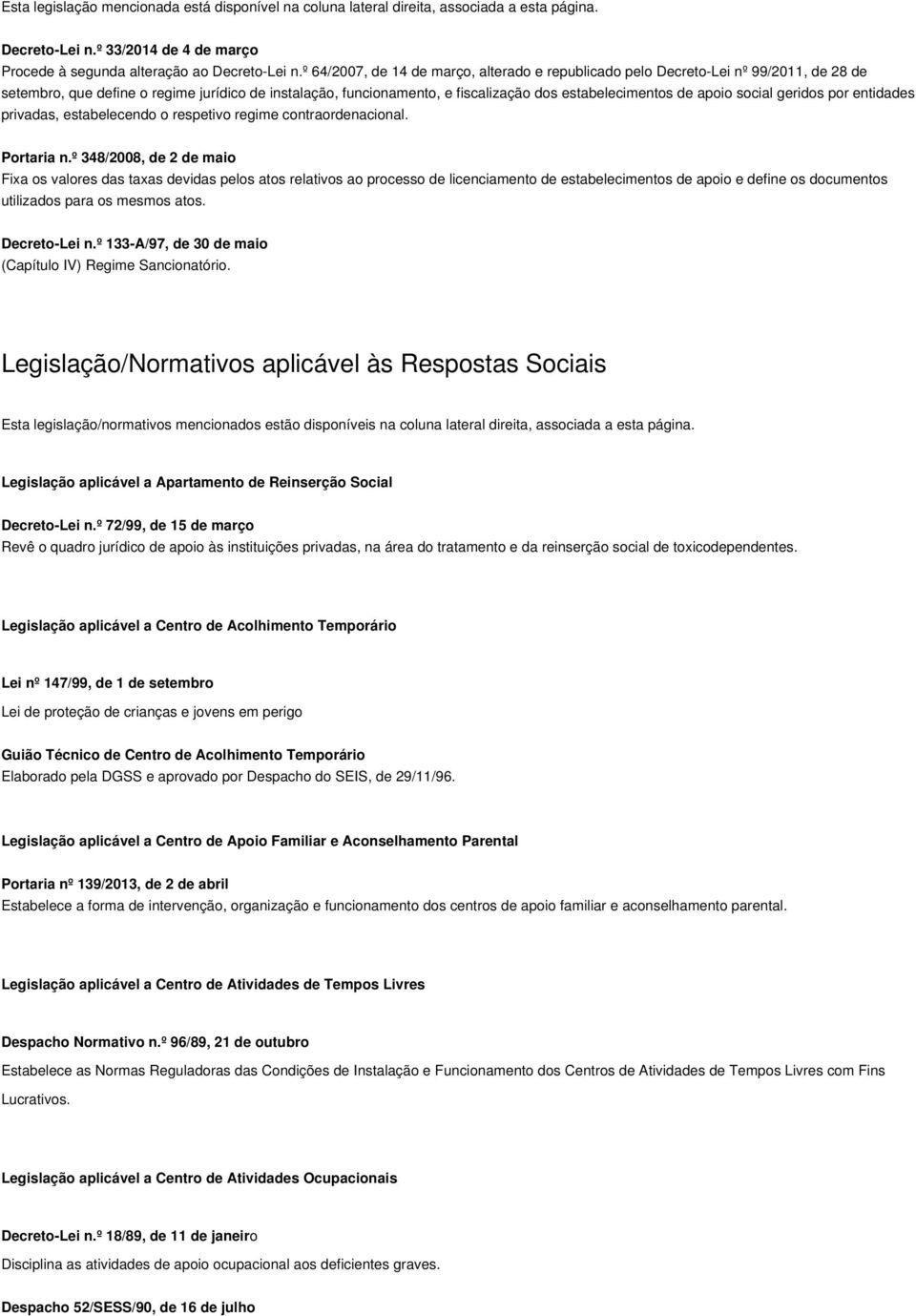 apoio social geridos por entidades privadas, estabelecendo o respetivo regime contraordenacional. Portaria n.