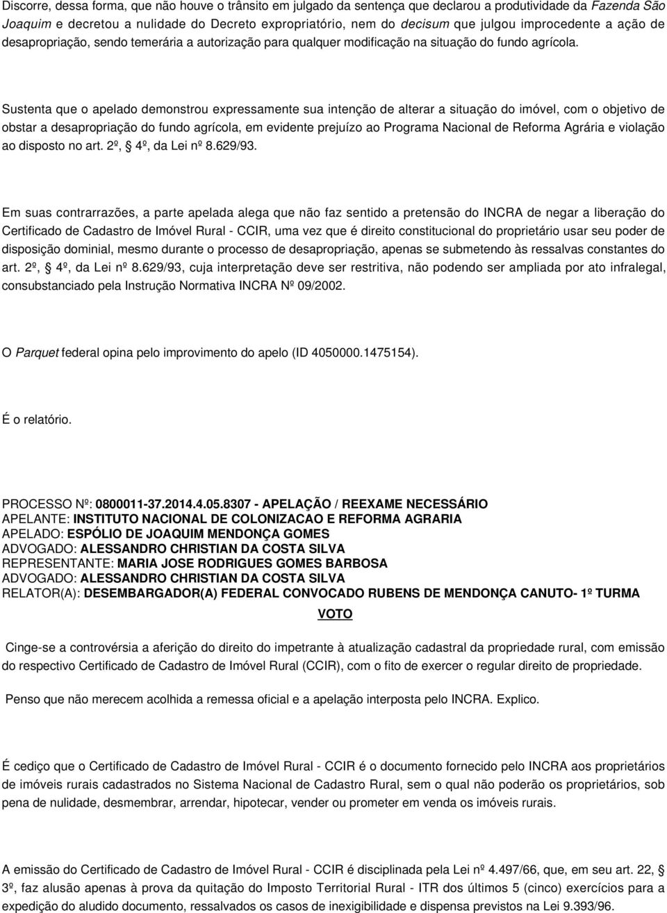 Sustenta que o apelado demonstrou expressamente sua intenção de alterar a situação do imóvel, com o objetivo de obstar a desapropriação do fundo agrícola, em evidente prejuízo ao Programa Nacional de