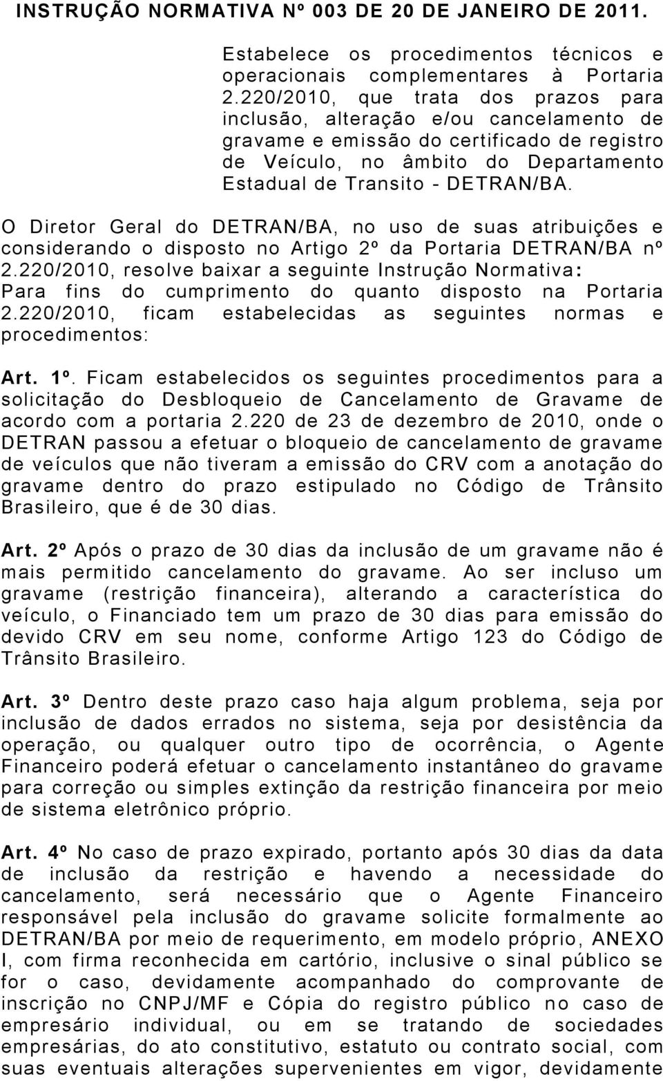 O Diretor Geral do DETRAN/BA, no uso de suas atribuições e considerando o disposto no Artigo 2º da Portaria DETRAN/BA nº 2.