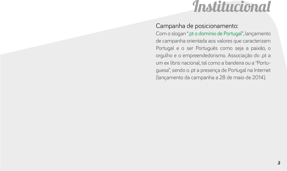 o ser Português como seja a paixão, o orgulho e o empreendedorismo. Associação do.