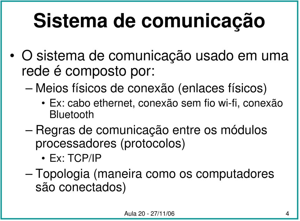 wi-fi, conexão Bluetooth Regras de comunicação entre os módulos processadores