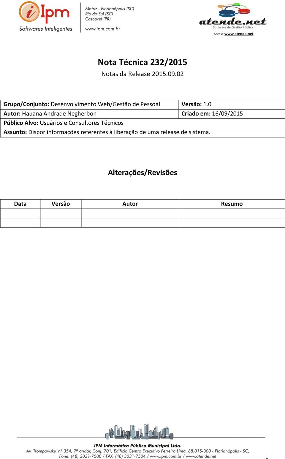 0 Autor: Hauana Andrade Negherbon Criado em: 16/09/2015 Público Alvo: Usuários e