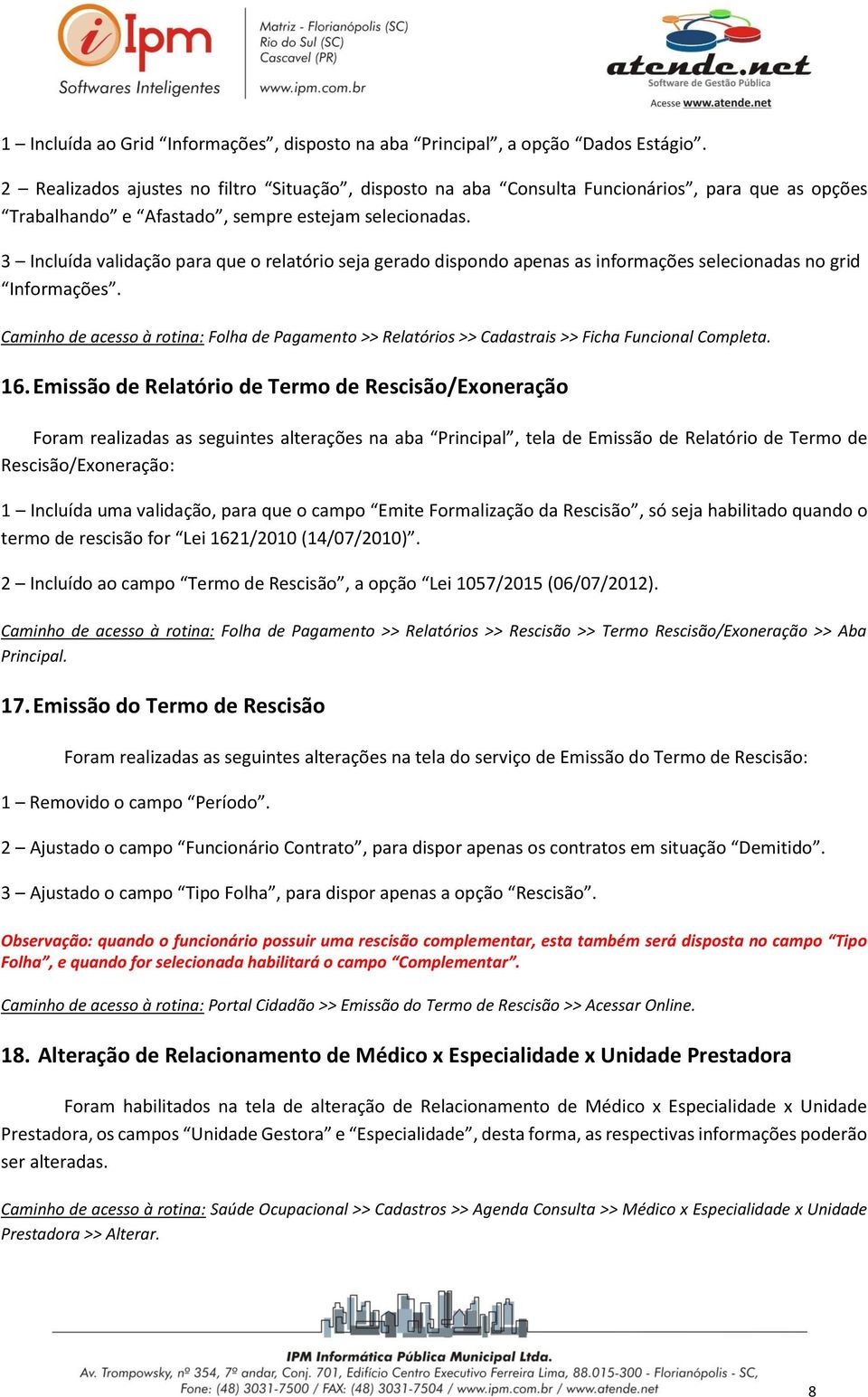 3 Incluída validação para que o relatório seja gerado dispondo apenas as informações selecionadas no grid Informações.