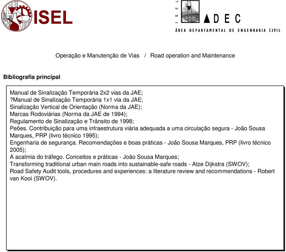 Peões. Contribuição para uma infraestrutura viária adequada a uma circulação segura - João Sousa Marques, PRP (livro técnico 1995); Engenharia de segurança.