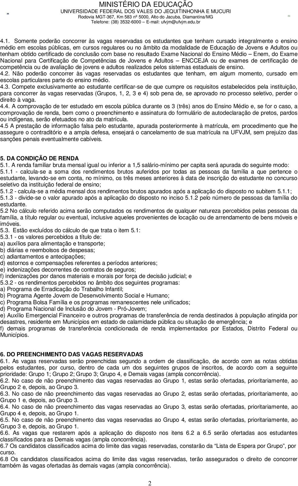 ou de exames de certificação de competência ou de avaliação de jovens e adultos realizados pelos sistemas estaduais de ensino. 4.2.