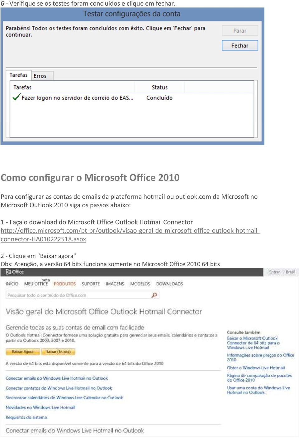 com da Microsoft no Microsoft Outlook 2010 siga os passos abaixo: 1 - Faça o download do Microsoft Office Outlook Hotmail Connector