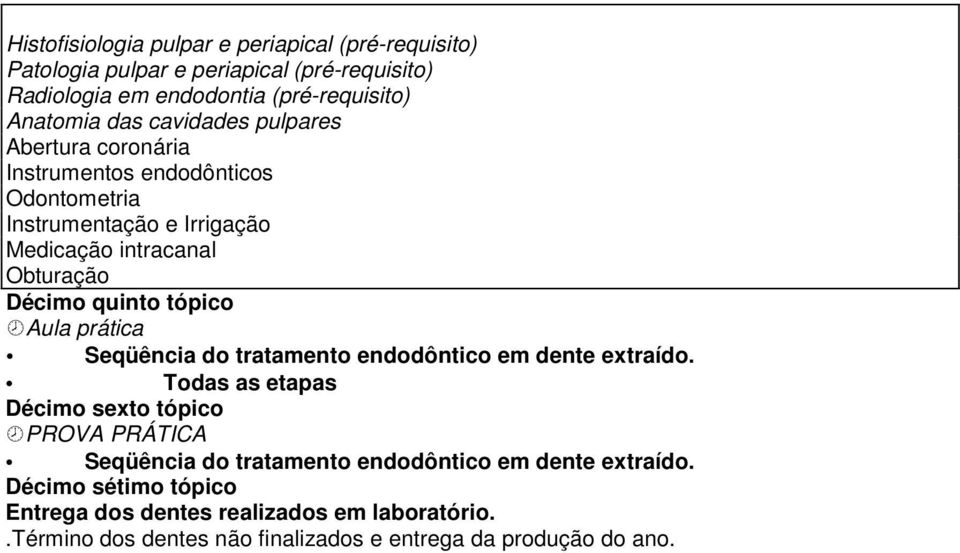 tópico Aula prática Seqüência do tratamento endodôntico em dente extraído.