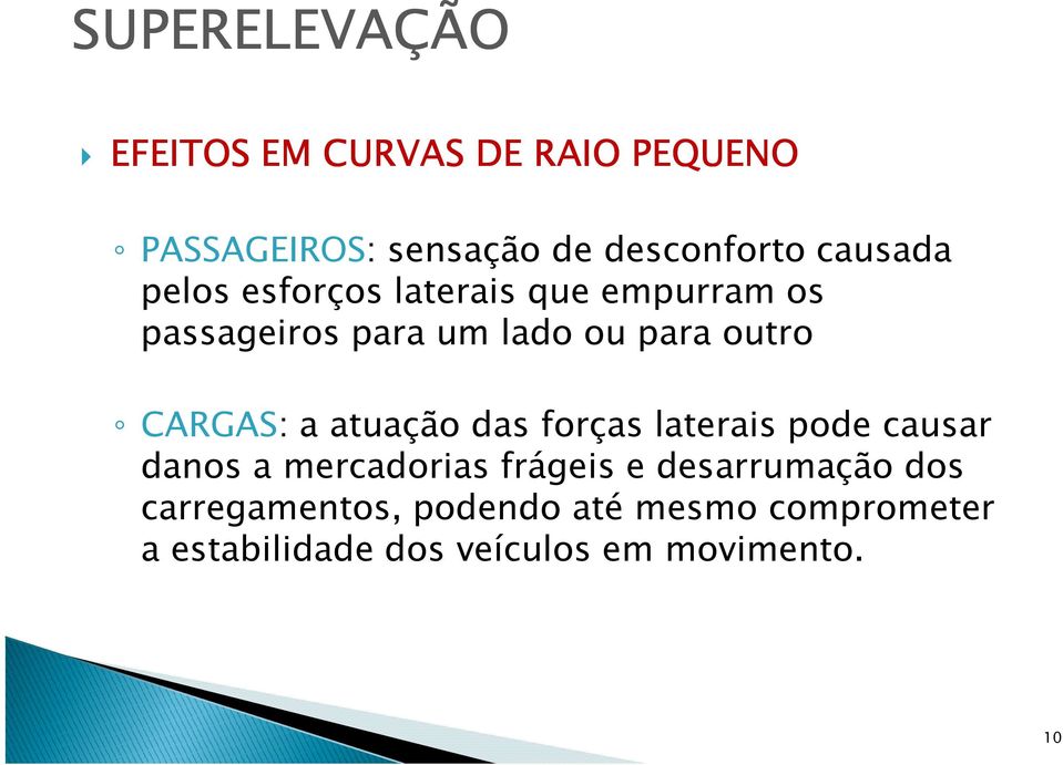 atuação das forças laterais pode causar danos a mercadorias frágeis e desarrumação