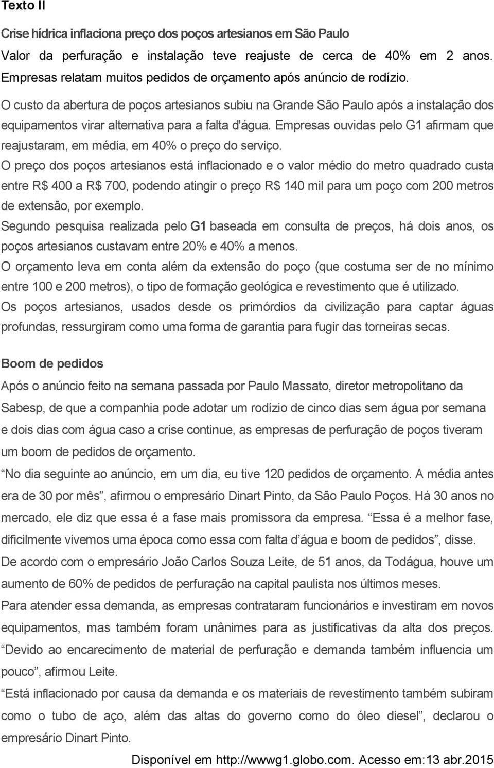 O custo da abertura de poços artesianos subiu na Grande São Paulo após a instalação dos equipamentos virar alternativa para a falta d'água.