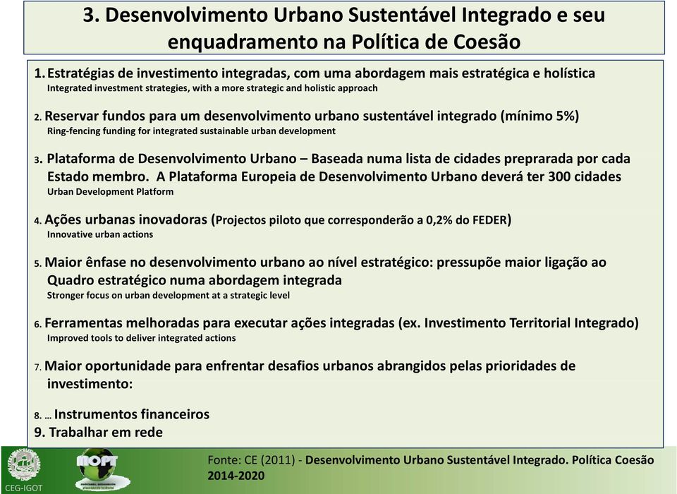Reservar fundos para um desenvolvimento urbano sustentável integrado (mínimo 5%) Ring fencing funding for integrated sustainable urban development 3.