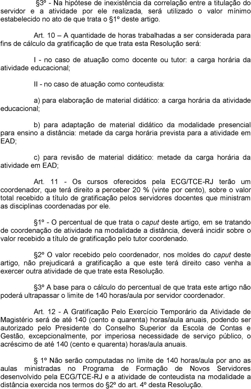 atividade educacional; II - no caso de atuação como conteudista: a) para elaboração de material didático: a carga horária da atividade educacional; b) para adaptação de material didático da