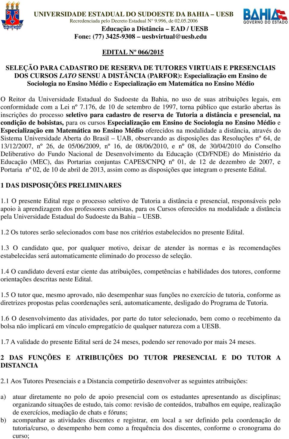 Especialização em Matemática no Ensino Médio O Reitor da Universidade Estadual do Sudoeste da Bahia, no uso de suas atribuições legais, em conformidade com a Lei nº 7.