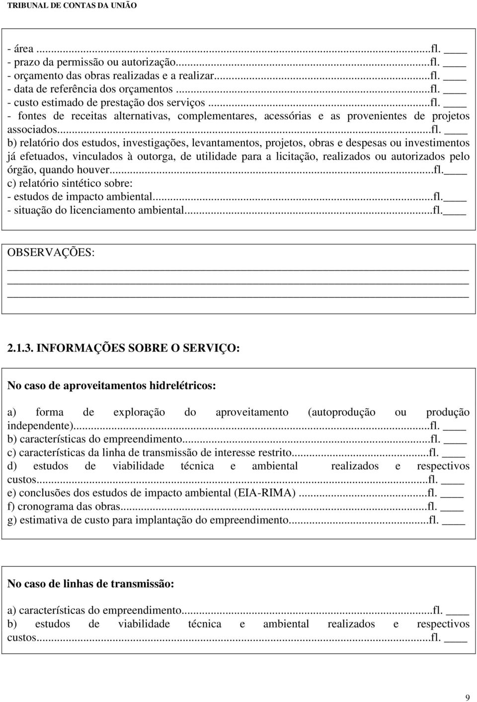 pelo órgão, quando houver...fl. c) relatório sintético sobre: - estudos de impacto ambiental...fl. - situação do licenciamento ambiental...fl. OBSERVAÇÕES: 2.1.3.