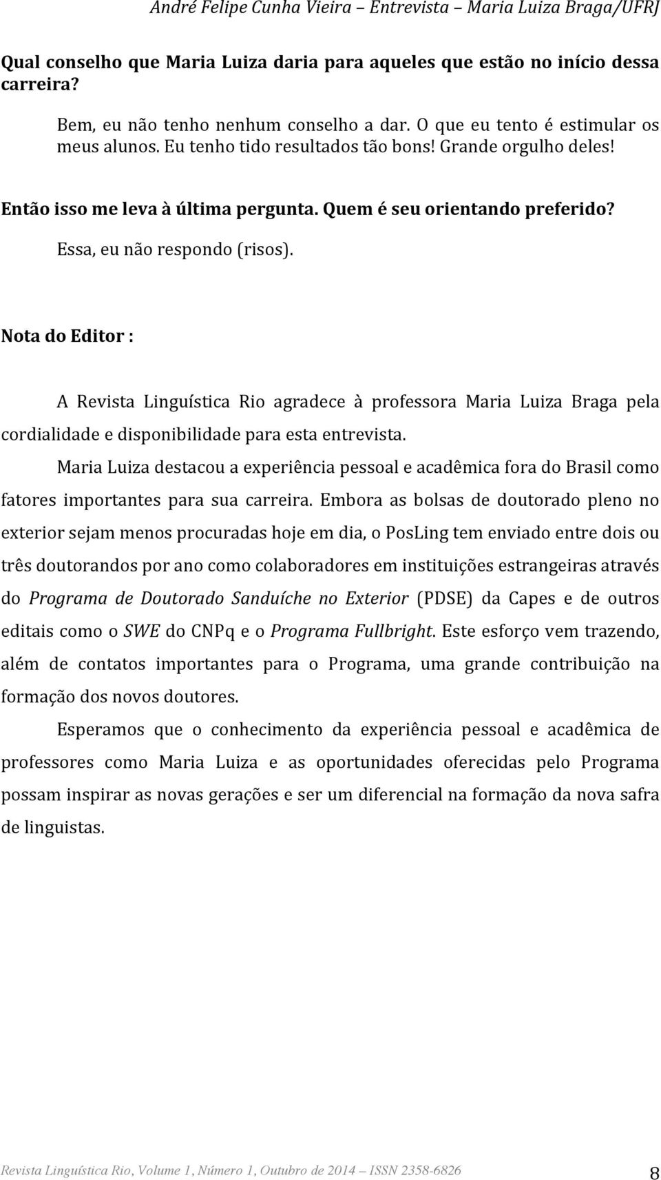 Nota(do(Editor(:( ( A Revista Linguística Rio agradece à professora Maria Luiza Braga pela cordialidadeedisponibilidadeparaestaentrevista.