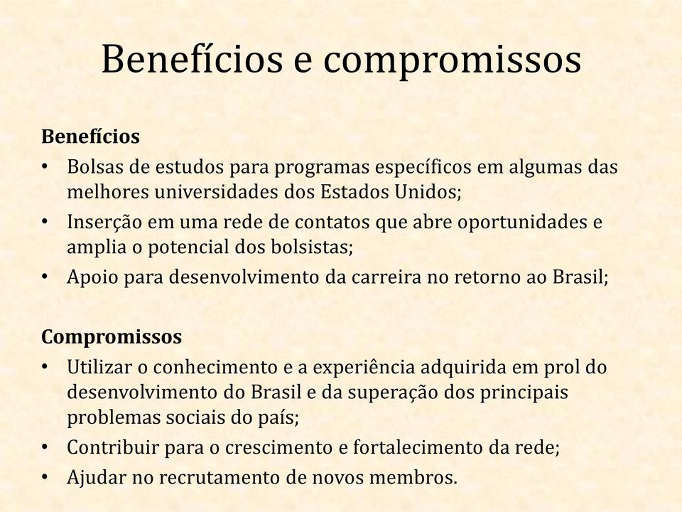 carreira no retorno ao Brasil; Compromissos Utilizar o conhecimento e a experiência adquirida em prol do desenvolvimento do Brasil e da
