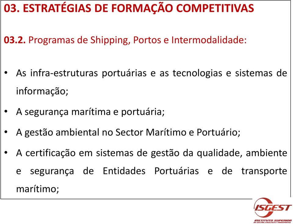 tecnologias e sistemas de informação; A segurança marítima e portuária; A gestão ambiental no