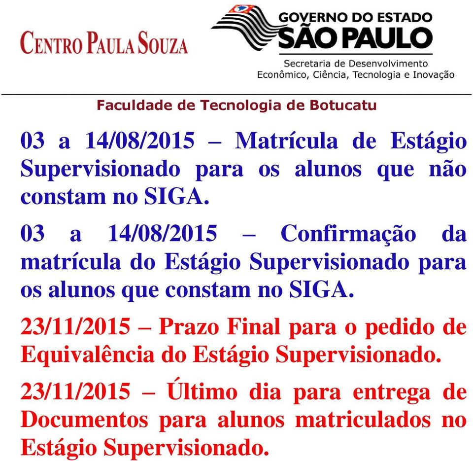 no SIGA. 23/11/2015 Prazo Final para o pedido de Equivalência do Estágio Supervisionado.