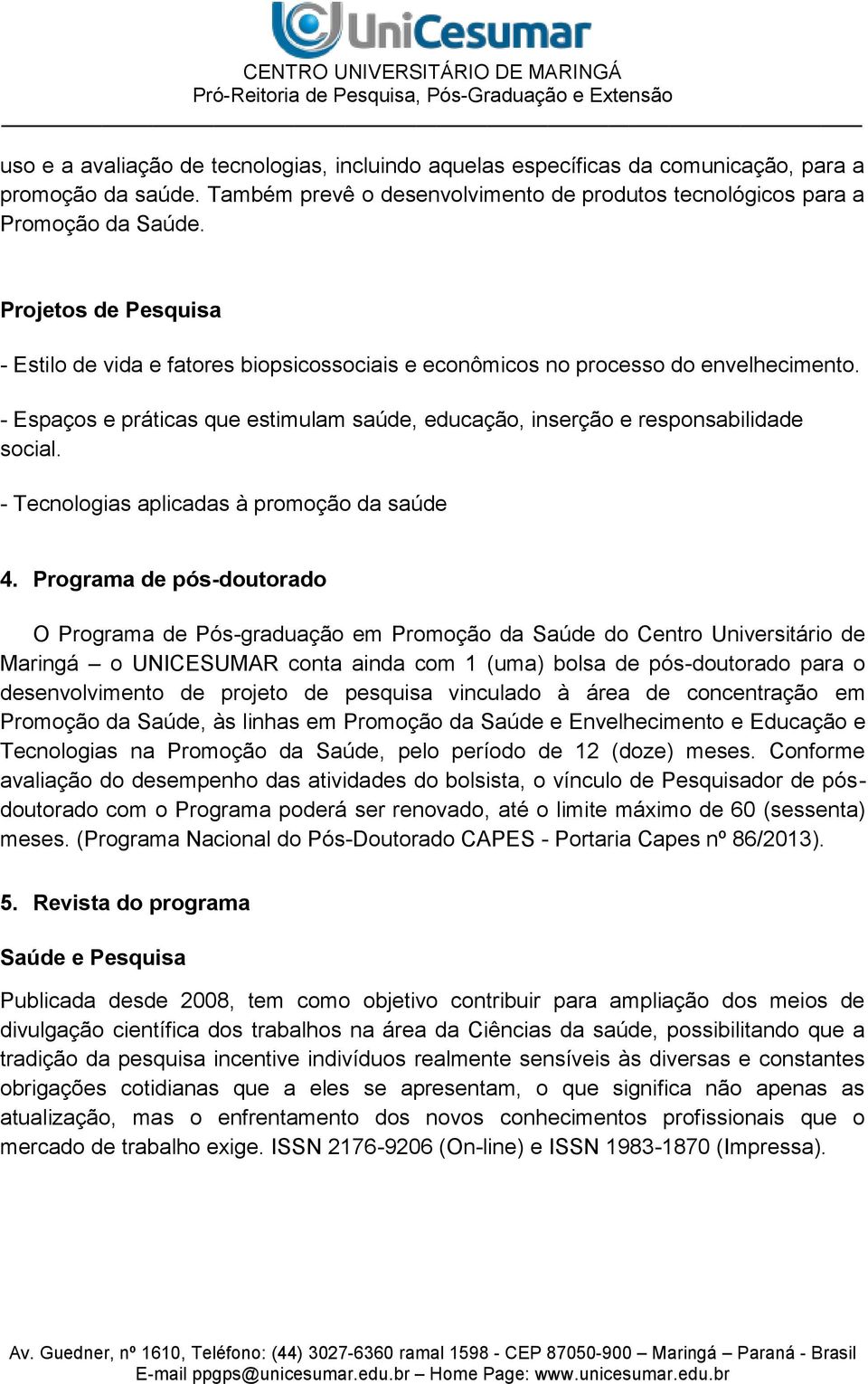 - Tecnologias aplicadas à promoção da saúde 4.