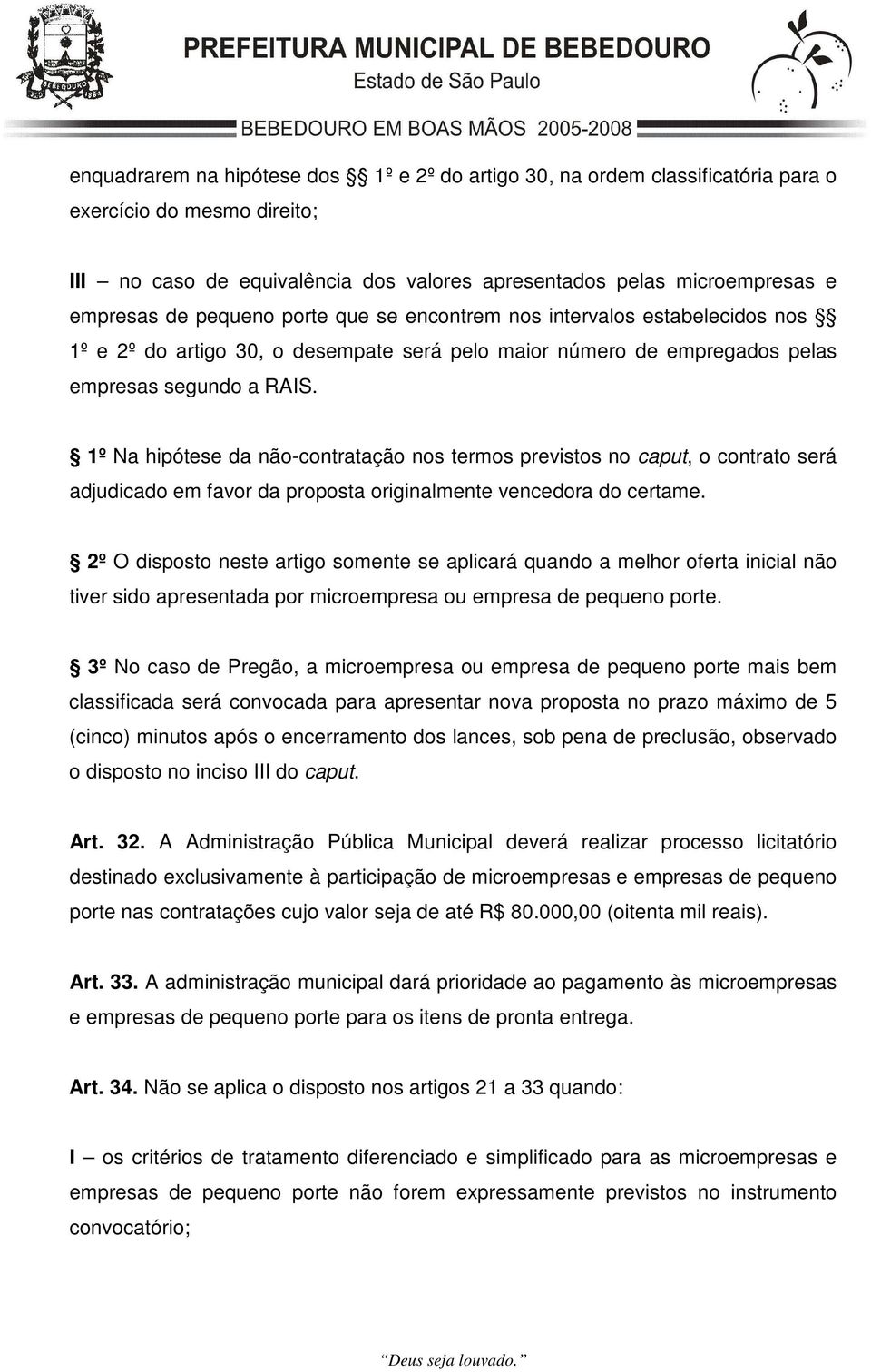 1º Na hipótese da não-contratação nos termos previstos no caput, o contrato será adjudicado em favor da proposta originalmente vencedora do certame.