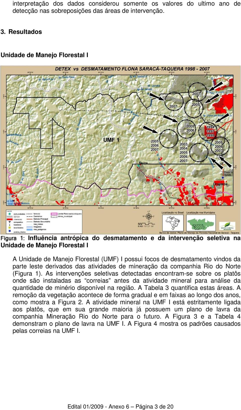 de desmatamento vindos da parte leste derivados das atividades de mineração da companhia Rio do Norte (Figura 1).