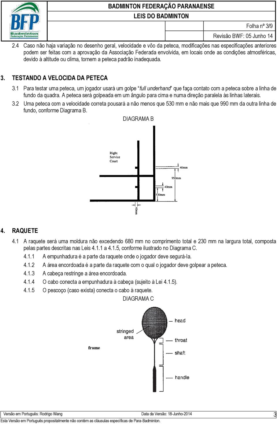 condições atmosféricas, devido à altitude ou clima, tornem a peteca padrão inadequada. 3. TESTANDO A VELOCIDA DA PETECA 3.