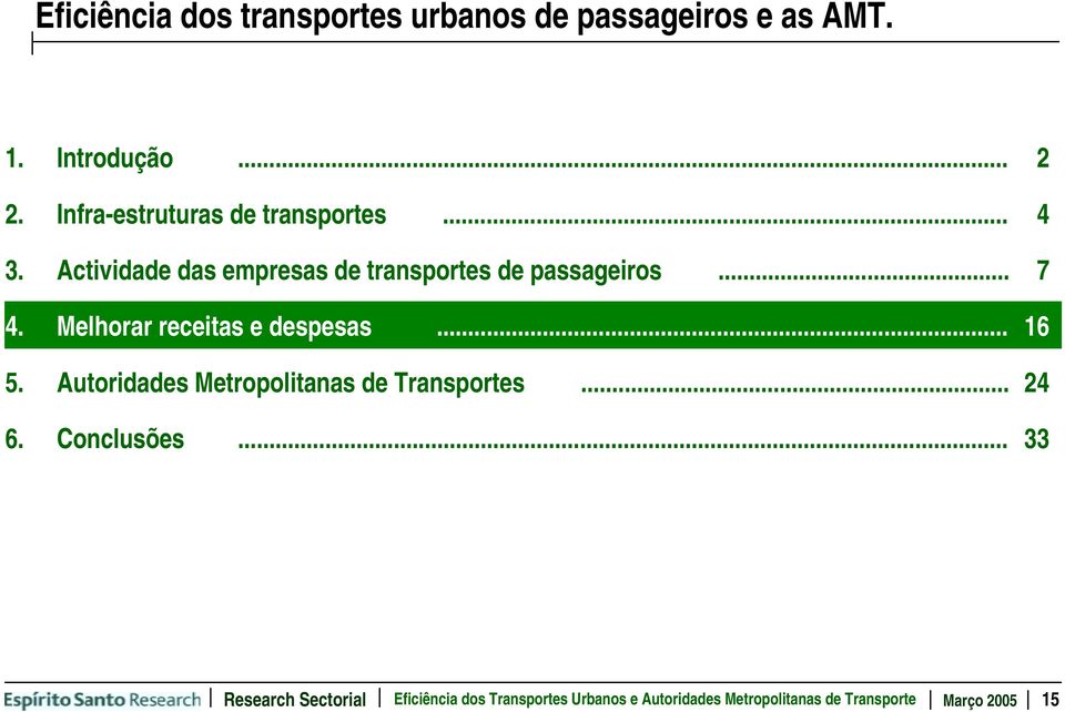 Melhorar receitas e despesas... 16 5. Autoridades Metropolitanas de Transportes... 24 6. Conclusões.