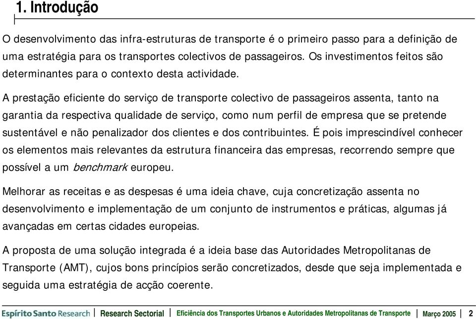 A prestação eficiente do serviço de transporte colectivo de passageiros assenta, tanto na garantia da respectiva qualidade de serviço, como num perfil de empresa que se pretende sustentável e não