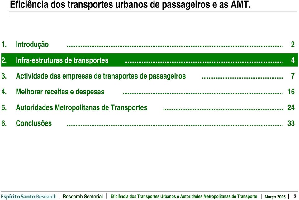 Melhorar receitas e despesas... 16 5. Autoridades Metropolitanas de Transportes... 24 6. Conclusões.