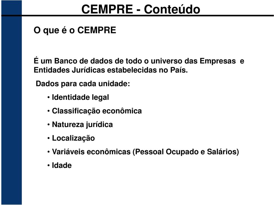 Dados para cada unidade: Identidade legal Classificação econômica