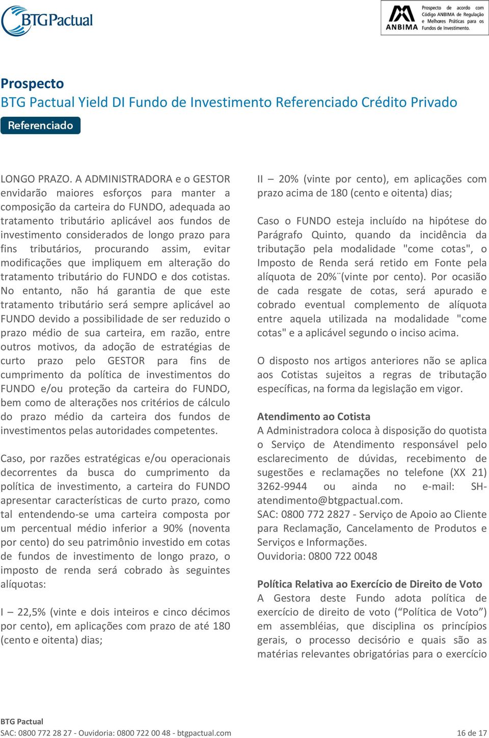 prazo para fins tributários, procurando assim, evitar modificações que impliquem em alteração do tratamento tributário do FUNDO e dos cotistas.