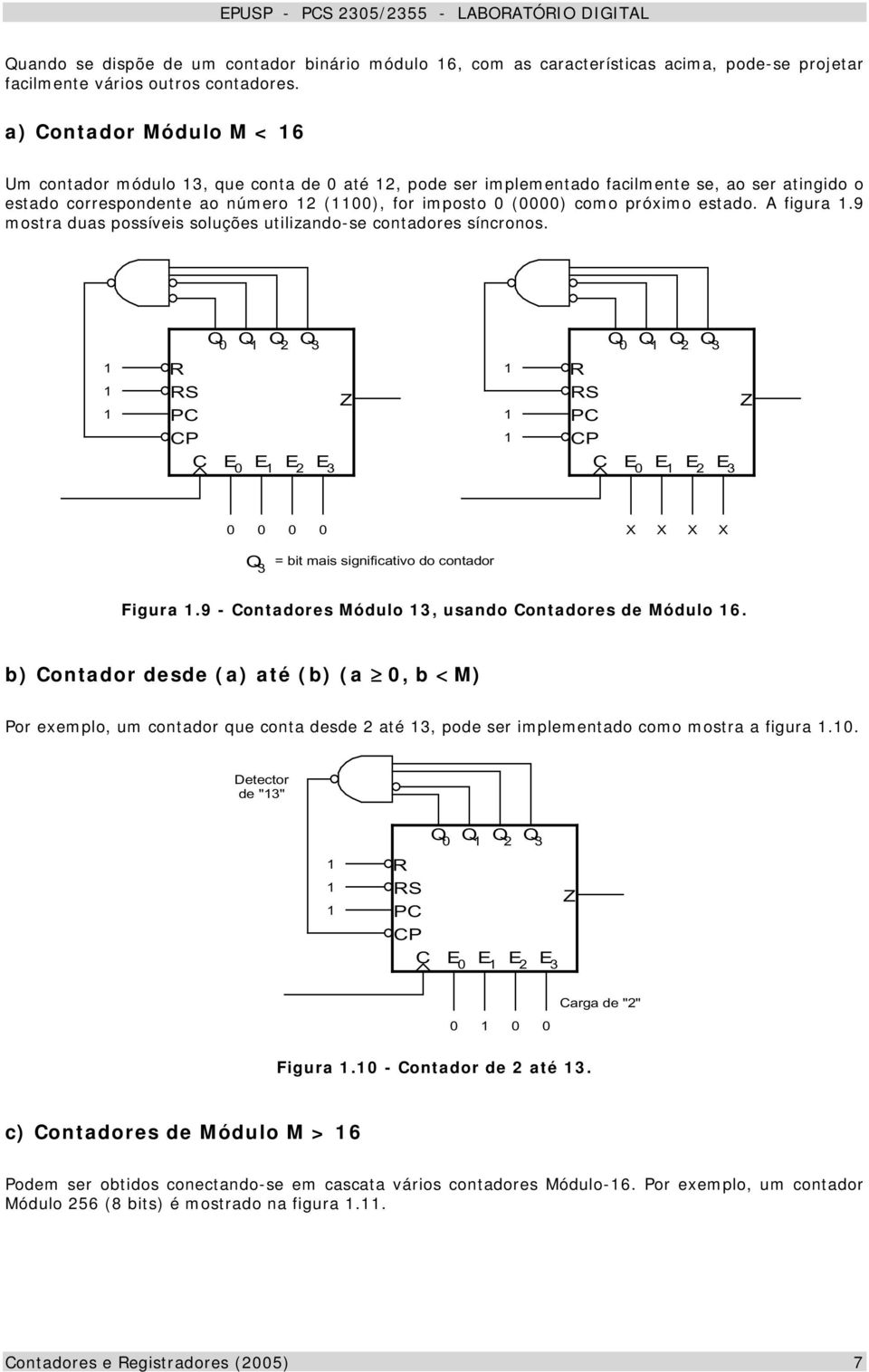 9 mostra duas possíveis soluções utilizando-se contadores síncronos. 3 S P P E E E E3 3 S P P E E E E3 X X X X 3 = bit mais significativo do contador Figura.