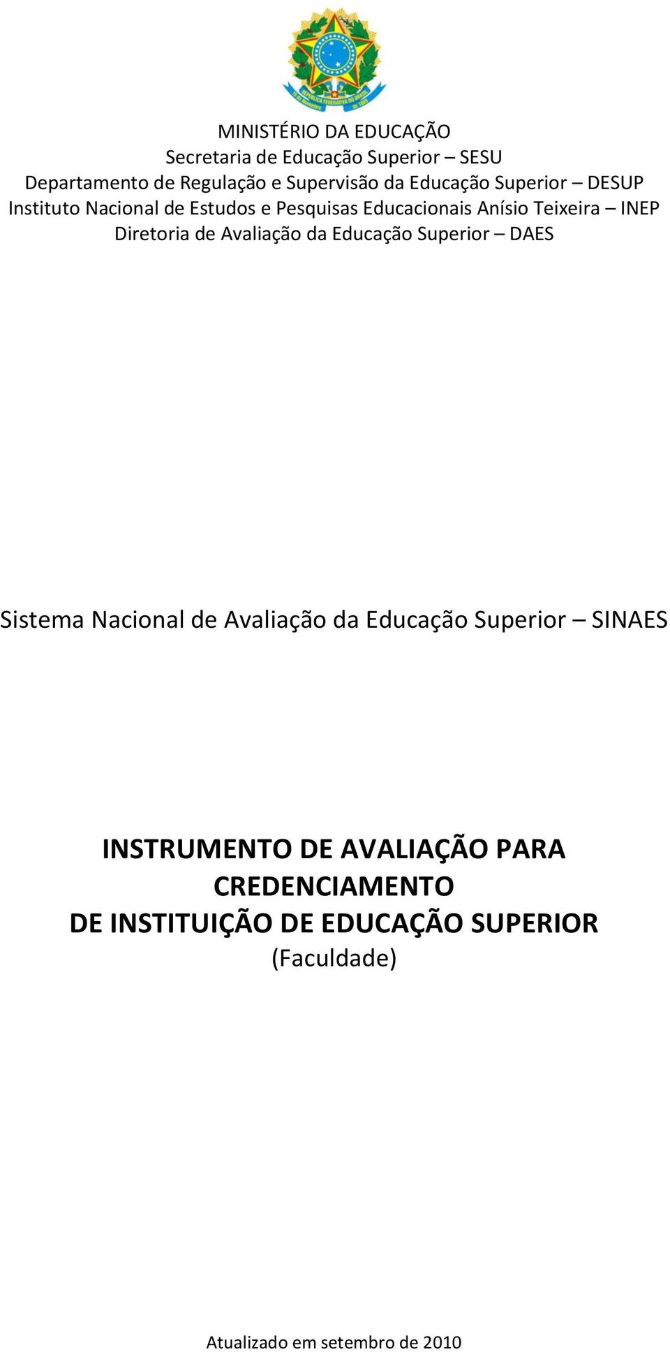 Diretoria de Avaliação da Educação Superior DAES Sistema Nacional de Avaliação da Educação Superior SINAES