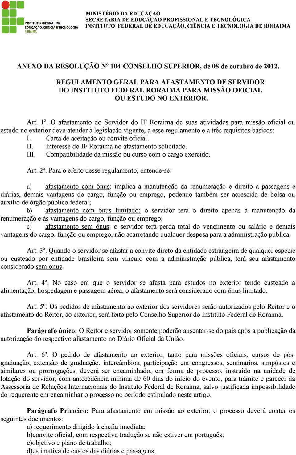 Carta de aceitação ou convite oficial. II. Interesse do IF Roraima no afastamento solicitado. III. Compatibilidade da missão ou curso com o cargo exercido. Art. 2º.