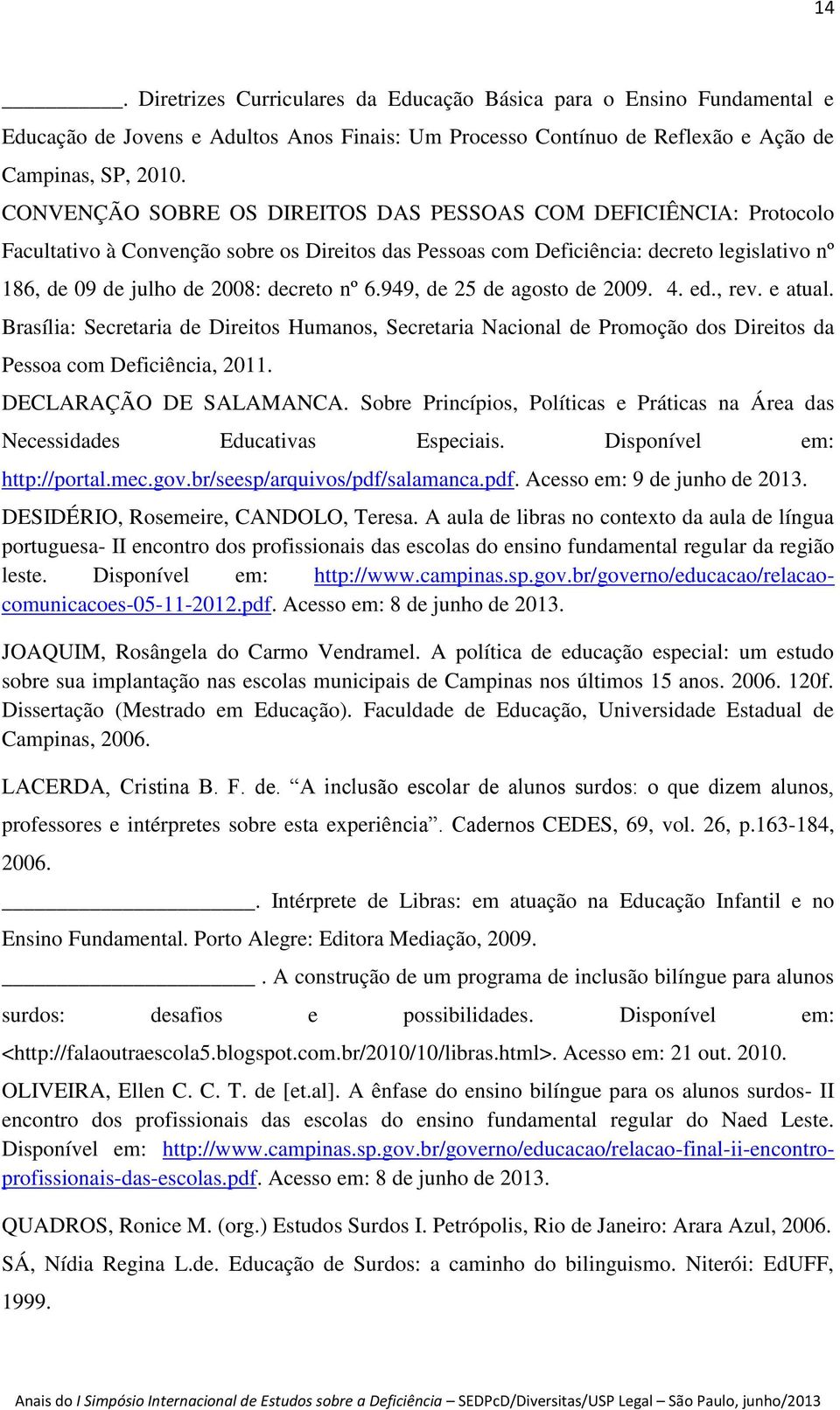 nº 6.949, de 25 de agosto de 2009. 4. ed., rev. e atual. Brasília: Secretaria de Direitos Humanos, Secretaria Nacional de Promoção dos Direitos da Pessoa com Deficiência, 2011.