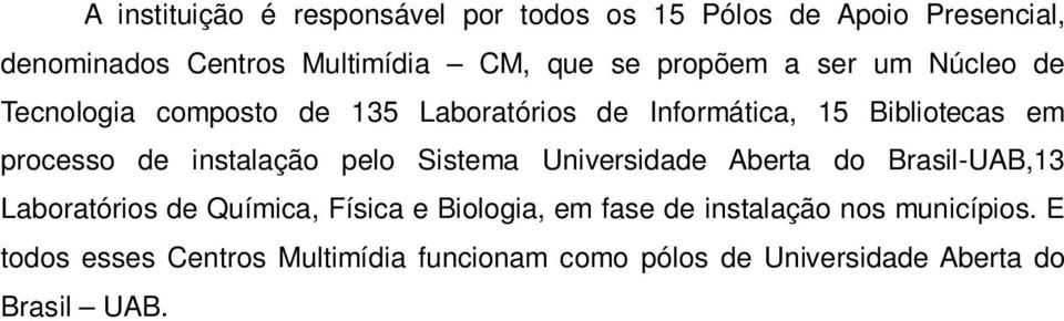 instalação pelo Sistema Universidade Aberta do Brasil-UAB,13 Laboratórios de Química, Física e Biologia, em fase