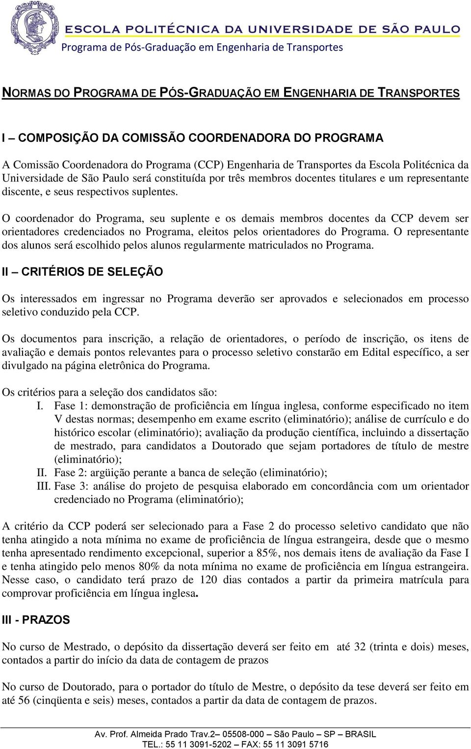 O coordenador do Programa, seu suplente e os demais membros docentes da CCP devem ser orientadores credenciados no Programa, eleitos pelos orientadores do Programa.