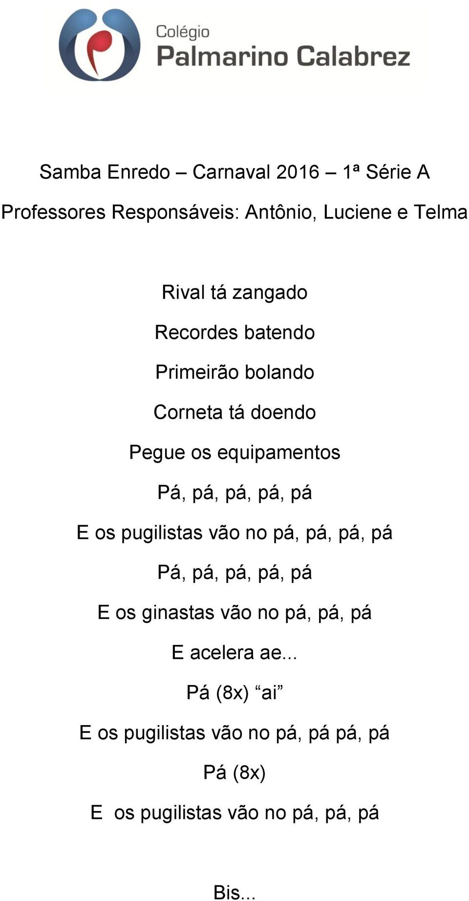 pá E os pugilistas vão no pá, pá, pá, pá Pá, pá, pá, pá, pá E os ginastas vão no pá, pá, pá E