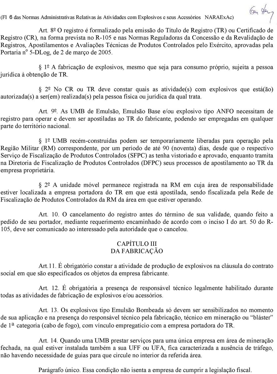 Apostilamentos e Avaliações Técnicas de Produtos Controlados pelo Exército, aprovadas pela Portaria n o 5-DLog, de 2 de março de 2005.