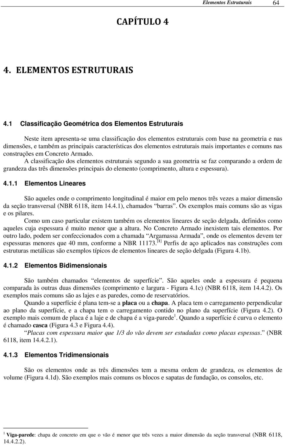 dos elementos estruturais mais importantes e comuns nas construções em Concreto Armado.