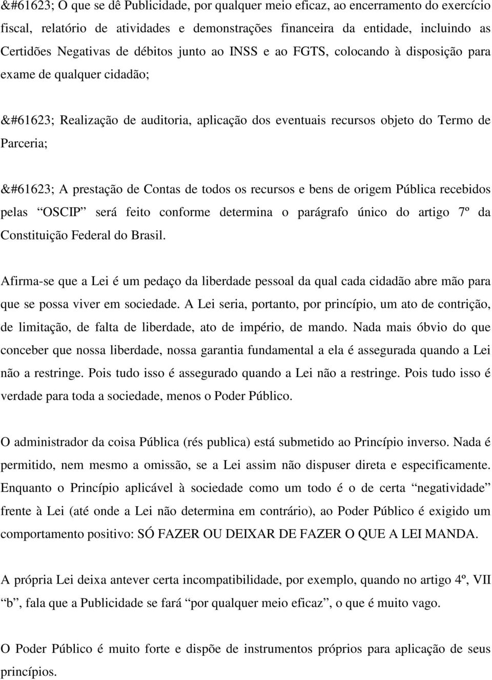os recursos e bens de origem Pública recebidos pelas OSCIP será feito conforme determina o parágrafo único do artigo 7º da Constituição Federal do Brasil.