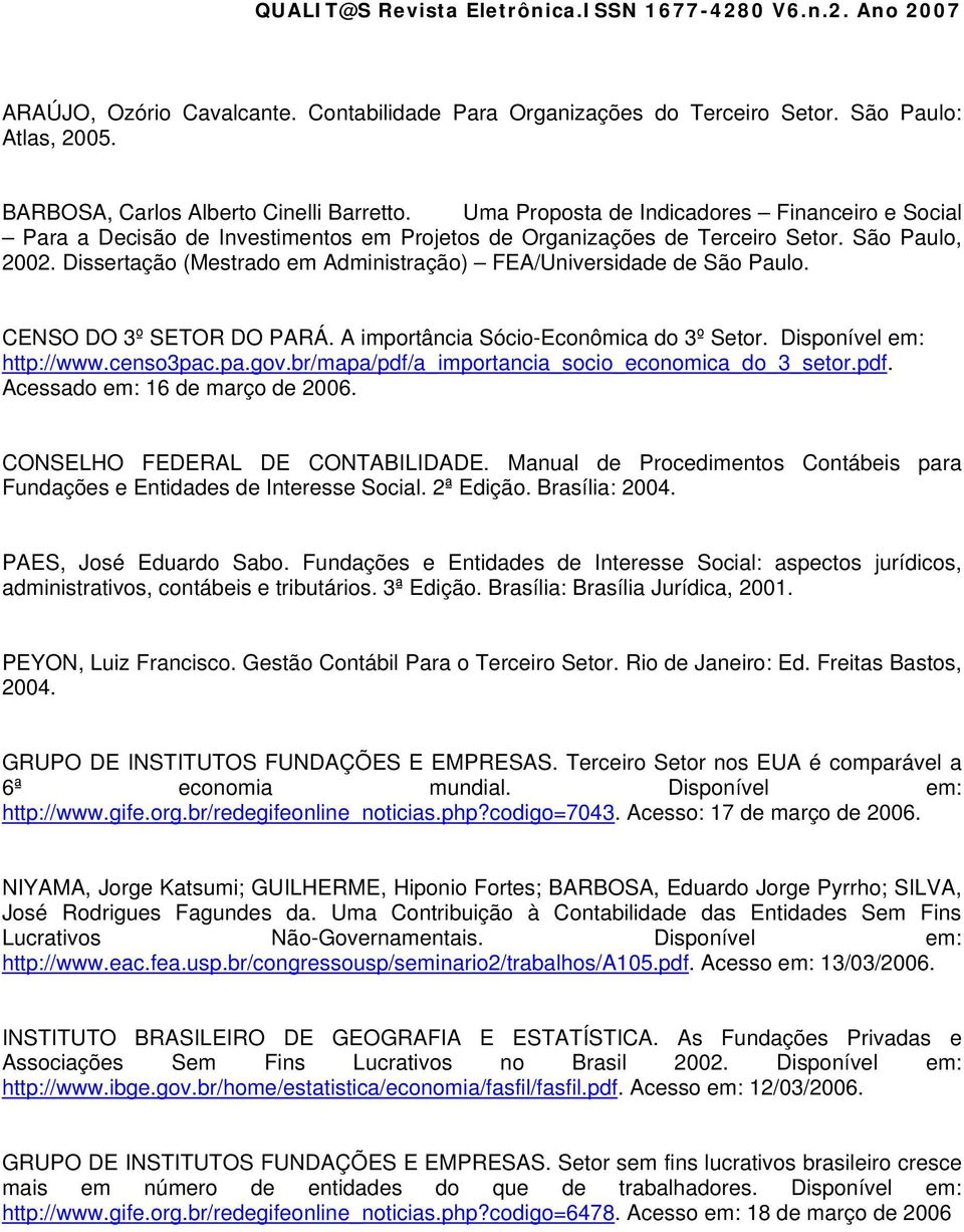 Dissertação (Mestrado em Administração) FEA/Universidade de São Paulo. CENSO DO 3º SETOR DO PARÁ. A importância Sócio-Econômica do 3º Setor. Disponível em: http://www.censo3pac.pa.gov.