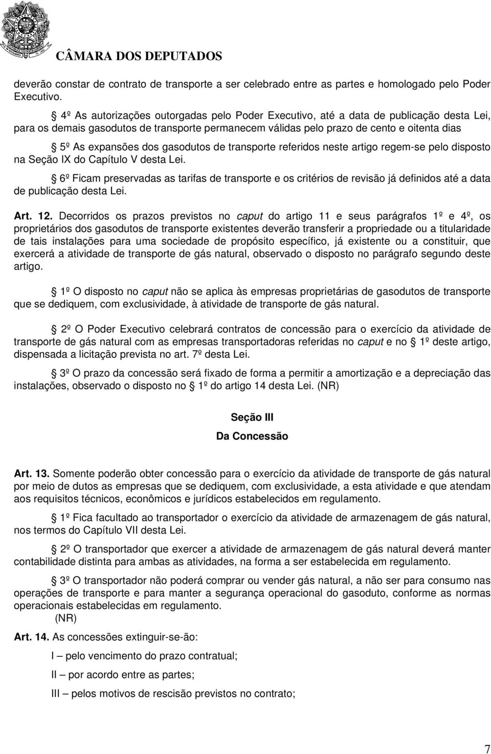 dos gasodutos de transporte referidos neste artigo regem-se pelo disposto na Seção IX do Capítulo V desta Lei.