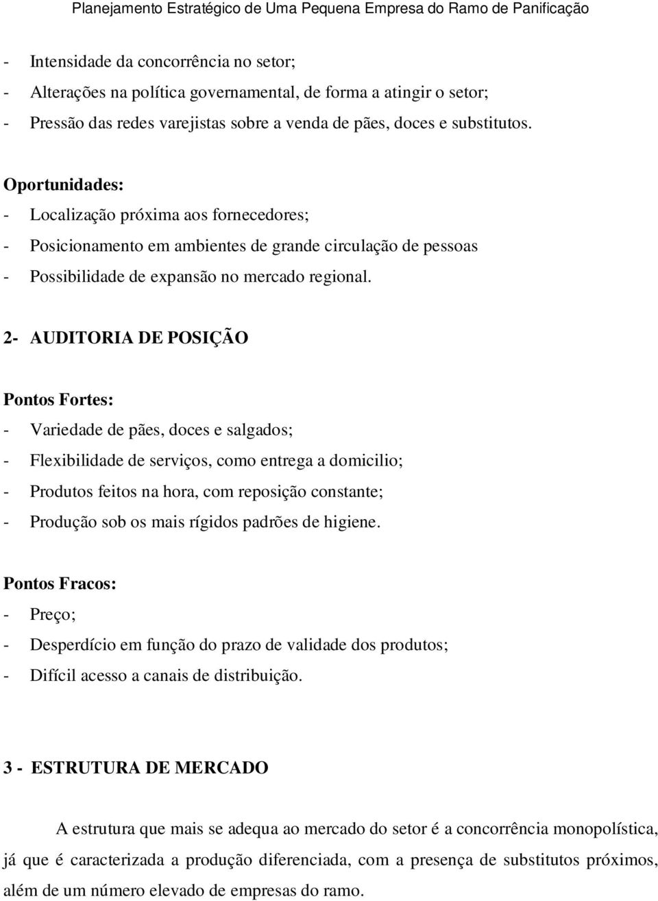 2- AUDITORIA DE POSIÇÃO Pontos Fortes: - Variedade de pães, doces e salgados; - Flexibilidade de serviços, como entrega a domicilio; - Produtos feitos na hora, com reposição constante; - Produção sob